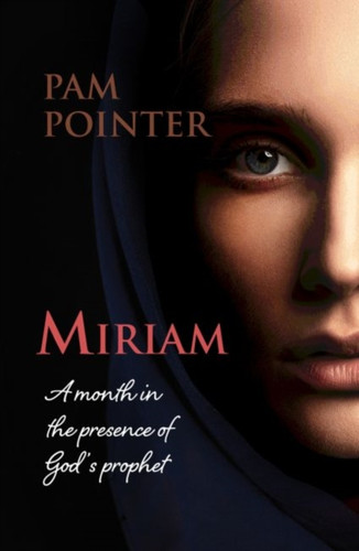 Miriam: A Month In The Presence Of God'S Prophet