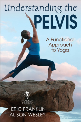 Understanding The Pelvis: A Functional Approach To Yoga