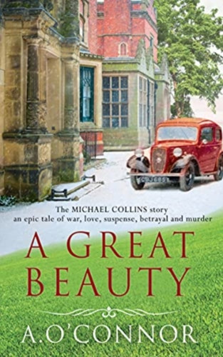 A Great Beauty: The Michael Collins Story. An epic story of war, love, suspense, betrayal and murder