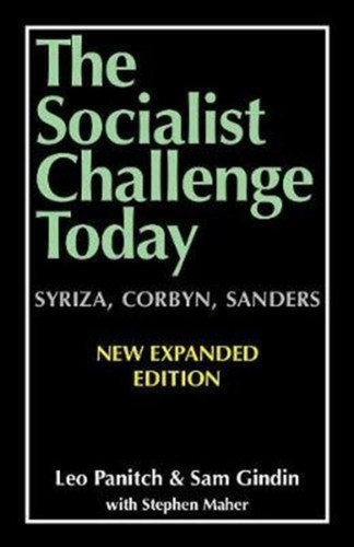 The Socialist Challenge Today: Syriza, Corbyn, Sanders - Revised, Updated And Expanded Edition