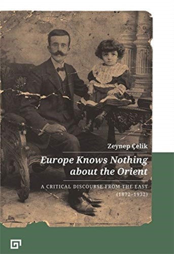 Europe Knows Nothing About The Orient - A Critical Discourse (1872-1932)
