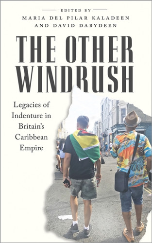 The Other Windrush: Legacies of Indenture in Britain's Caribbean Empire