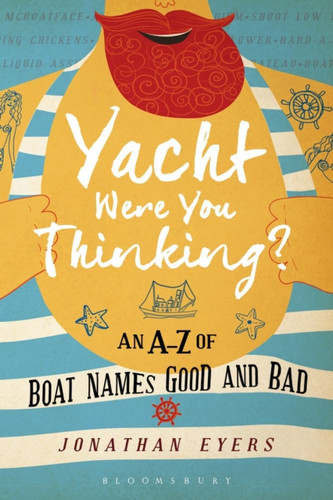Yacht Were You Thinking?: An A-Z Of Boat Names Good And Bad