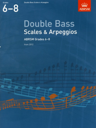 Double Bass Scales & Arpeggios, Abrsm Grades 6-8: From 2012