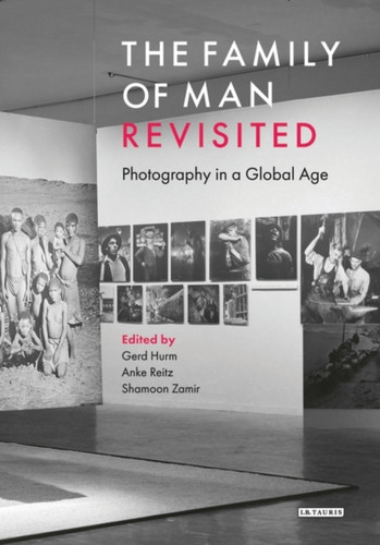 The Family Of Man Revisited: Photography In A Global Age