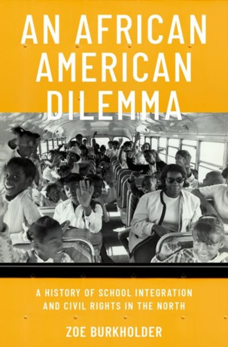 An African American Dilemma: A History Of School Integration And Civil Rights In The North