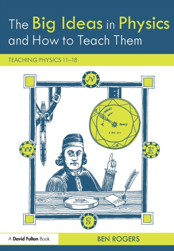 The Big Ideas in Physics and How to Teach Them: Teaching Physics 11–18