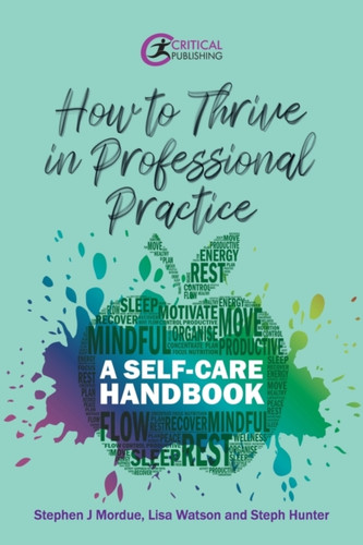How To Thrive In Professional Practice: A Self-Care Handbook How To Thrive In Professional Practice: A Self-Care Handbook