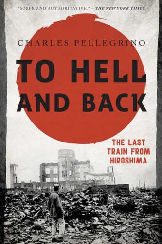 To Hell And Back: The Last Train From Hiroshima