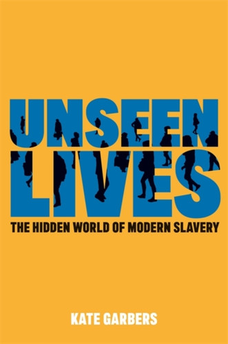 Unseen Lives: The Hidden World Of Modern Slavery