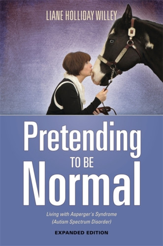 Pretending To Be Normal: Living With Asperger'S Syndrome (Autism Spectrum Disorder) Expanded Edition