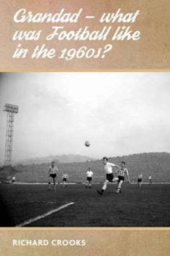 Grandad - What Was Football Like In The 1960S?