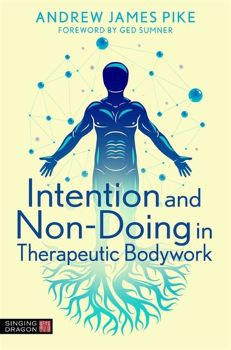 Intention And Non-Doing In Therapeutic Bodywork