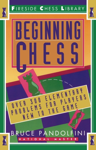 Beginning Chess: Over 300 Elementary Problems For Players New To The Game