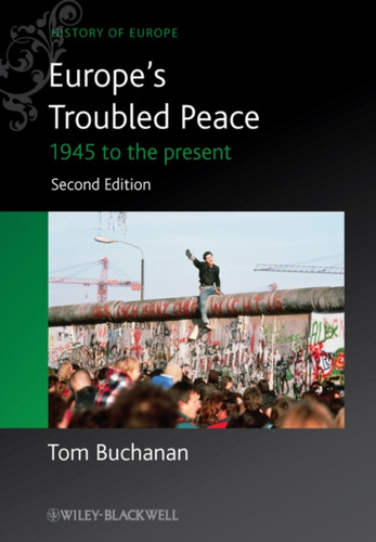 Europe'S Troubled Peace: 1945 To The Present