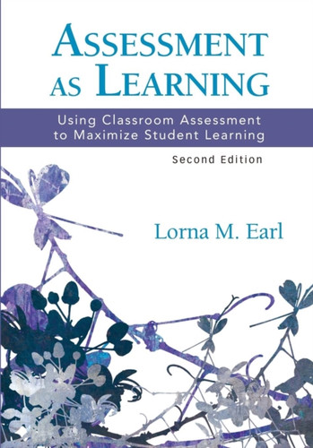 Assessment As Learning: Using Classroom Assessment To Maximize Student Learning