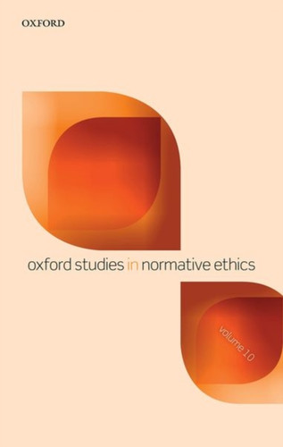 Oxford Studies In Normative Ethics Volume 10