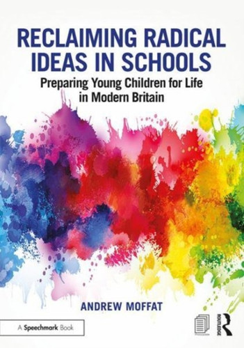 Reclaiming Radical Ideas In Schools: Preparing Young Children For Life In Modern Britain