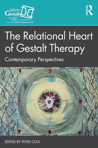 The Relational Heart Of Gestalt Therapy: Contemporary Perspectives