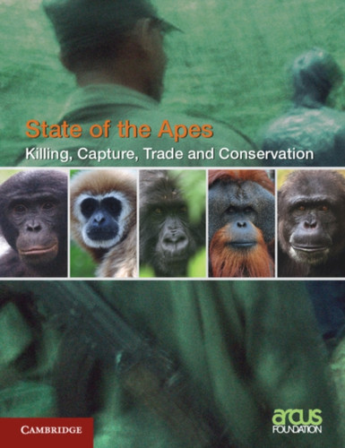 Killing, Capture, Trade And Ape Conservation: Volume 4