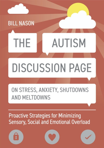 The Autism Discussion Page On Stress, Anxiety, Shutdowns And Meltdowns: Proactive Strategies For Minimizing Sensory, Social And Emotional Overload