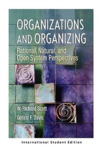 Organizations And Organizing: Rational, Natural And Open Systems Perspectives (International Student Edition)