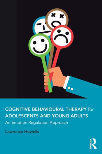 Cognitive Behavioural Therapy For Adolescents And Young Adults: An Emotion Regulation Approach