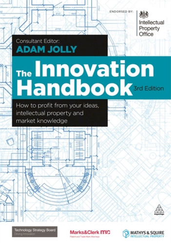 The Innovation Handbook: How To Profit From Your Ideas, Intellectual Property And Market Knowledge