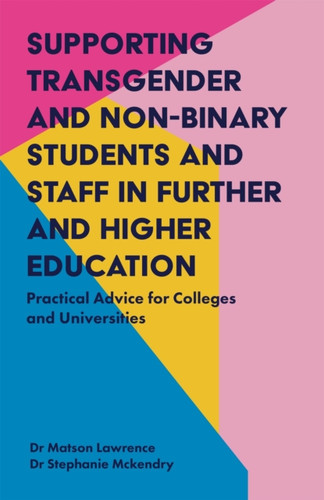Supporting Transgender And Non-Binary Students And Staff In Further And Higher Education: Practical Advice For Colleges And Universities