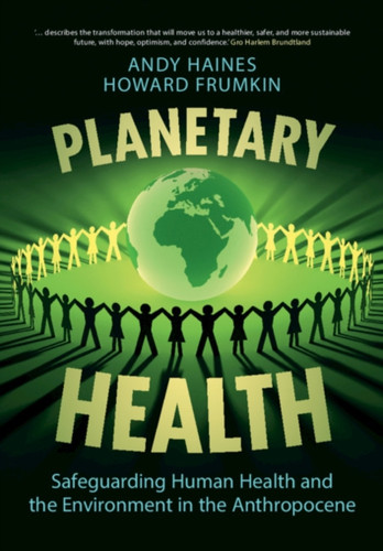 Planetary Health: Safeguarding Human Health And The Environment In The Anthropocene