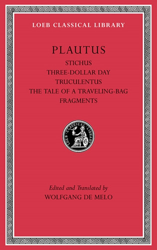 Stichus. Three-Dollar Day. Truculentus. The Tale of a Traveling-Bag. Fragments
