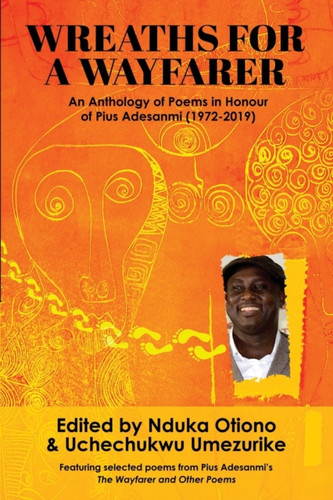 Wreaths For A Wayfarer: An Anthology In Honour Of Pius Adesanmi