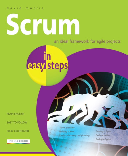 Scrum In Easy Steps:: An Ideal Framework For Agile Projects