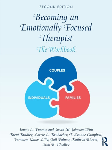 Becoming An Emotionally Focused Therapist: The Workbook