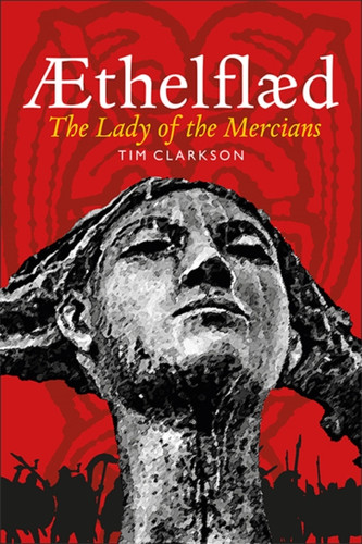 Aethelflaed: Lady Of The Mercians