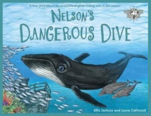 Nelson'S Dangerous Dive: A True Story About The Problems Of Ghost Fishing Nets In Our Oceans