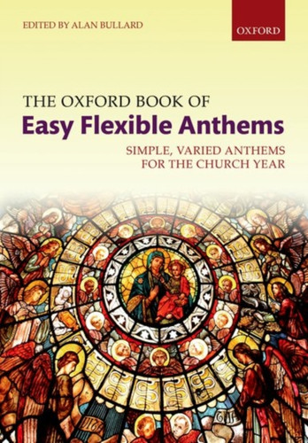 The Oxford Book Of Easy Flexible Anthems: Simple, Varied Anthems For The Church Year - 9780193413269