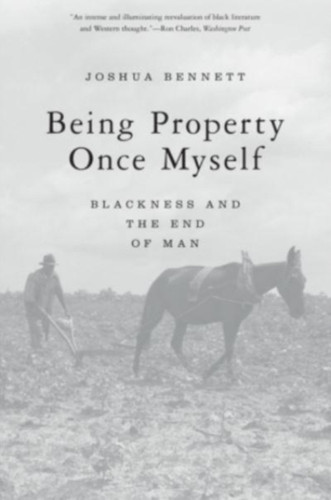 Being Property Once Myself: Blackness And The End Of Man - 9780674271166