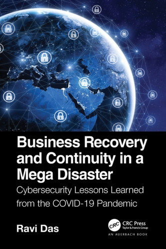 Business Recovery And Continuity In A Mega Disaster: Cybersecurity Lessons Learned From The Covid-19 Pandemic