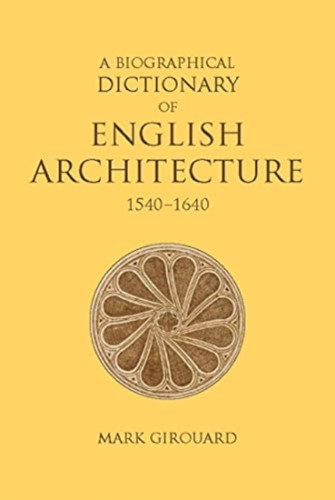 A Biographical Dictionary of English Architecture, 1540-1640