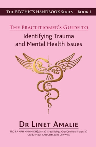 The Practitioner'S Guide To Identifying Trauma And Mental Health Issues: The Psychic'S Handbook Series - Book 1