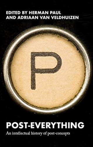 Post-Everything: An Intellectual History Of Post-Concepts