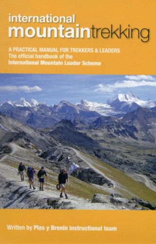 International Mountain Trekking: A Practical Manual For Trekkers & Leaders International Mountain Trekking: A Practical Manual For Trekkers & Leaders