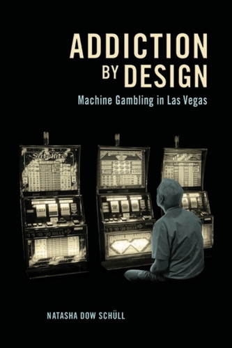 Addiction By Design: Machine Gambling In Las Vegas