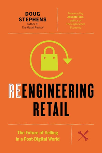 Reengineering Retail: The Future Of Selling In A Post-Digital World