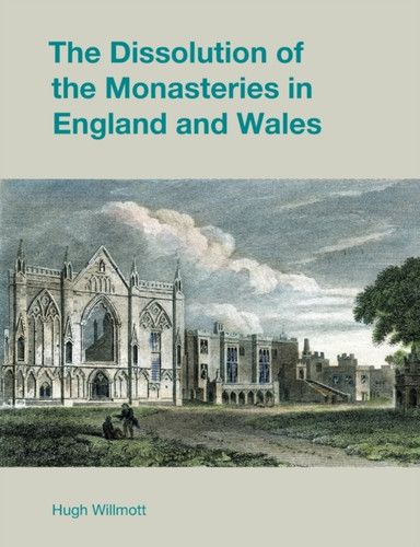 The Dissolution Of The Monasteries In England And Wales