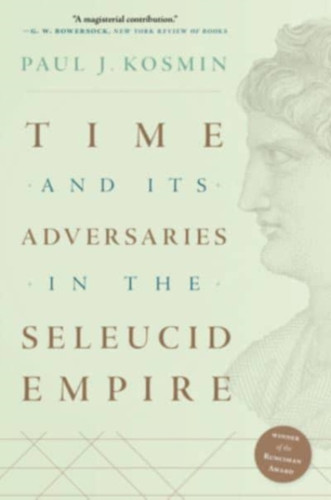 Time And Its Adversaries In The Seleucid Empire - 9780674271227