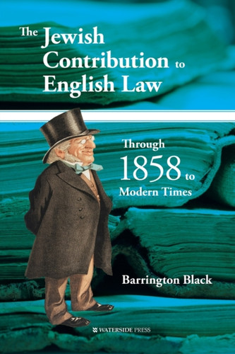 The Jewish Contribution To English Law: Through 1858 To Modern Times