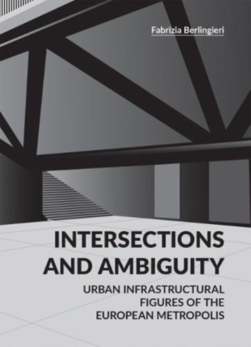 Intersections And Ambiguity: Urban Infrastructural Thresholds Of The European Metropolis