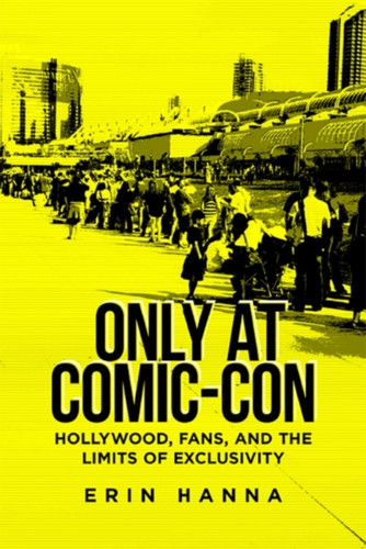 Only At Comic-Con: Hollywood, Fans, And The Limits Of Exclusivity
